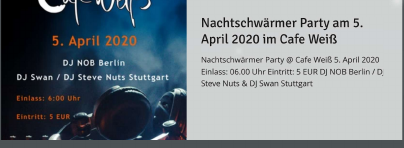 Nachtschwärmer Party am 5. April 2020 im Cafe Weiß