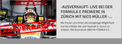 AUSVERKAUFT - LIVE BEI DER FORMULA E PREMIERE IN ZÜRICH MIT NICO MÜLLER